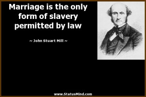 ... of slavery permitted by law - John Stuart Mill Quotes - StatusMind.com