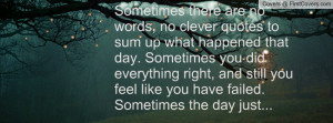... still you feel like you have failed.Sometimes the day just... ends