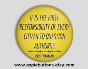 Ben Franklin Quote Button/Badge, It is the first responsibility of ...