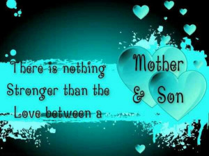 ... Is Nothing Stronger Than The Love Between a Mother & Son ~ Love Quote