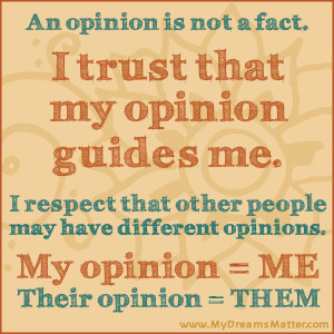 Your opinion matters to you. Others opinions matter to them.