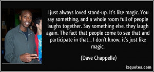 just always loved stand-up. It's like magic. You say something, and ...