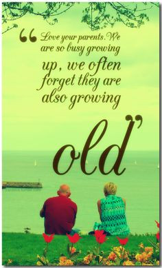 ... We are so busy growing up, we often forget they are also growing old