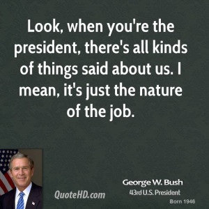 george-w-bush-george-w-bush-look-when-youre-the-president-theres-all ...