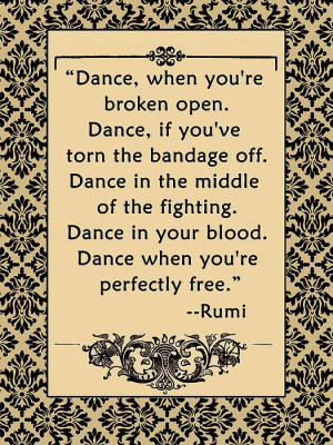 Rumi poster. Dance, when you're broken open. #rumi #dance