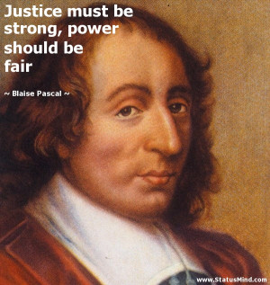 ... strong, power should be fair - Blaise Pascal Quotes - StatusMind.com