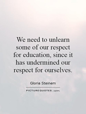 Education Quotes Respect Quotes Gloria Steinem Quotes