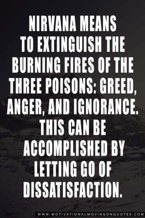 ... the burning fires of the Three Poisons: greed, anger, and ignorance