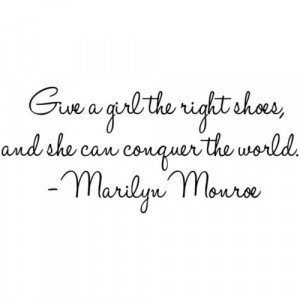 Marilyn Monroe Quote - Give A Girl The Right Pair of Shoes… Vinyl ...