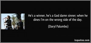 quote-he-s-a-winner-he-s-a-god-damn-sinner-when-he-dines-i-m-on-the ...