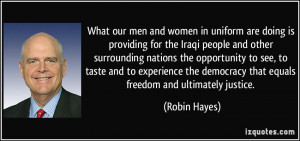 men and women in uniform are doing is providing for the Iraqi people ...