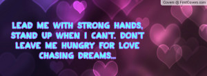 lead me with strong hands , Pictures , stand up when i can't. don't ...