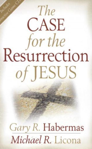 The Case for the Resurrection of Jesus by Gary Habermas and Michael ...
