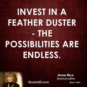 Invest in a feather duster - the possibilities are endless.