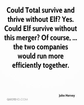 John Hervey - Could Total survive and thrive without Elf? Yes. Could ...