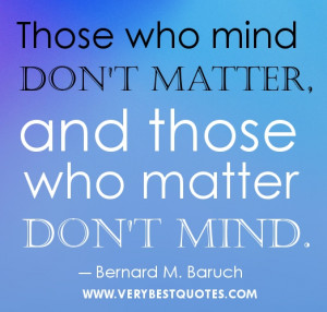 ... quotes - Those who mind don't matter, and those who matter don't mind