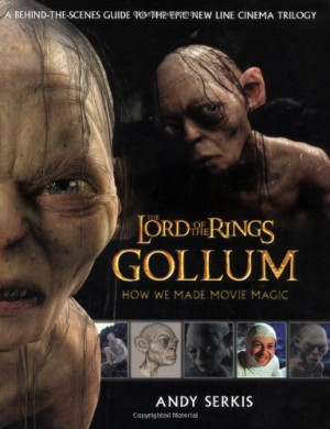 Gollum: A Behind the Scenes Guide of the Making of Gollum (The Lord of ...
