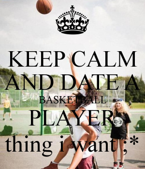 keep-calm-and-date-a-basketball-player-thing-i-want.png