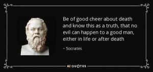 be of good cheer about death and know this as a truth that no evil can ...