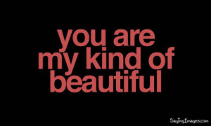 You Are My Kind Of Beautiful