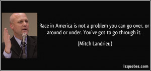 Race in America is not a problem you can go over, or around or under ...