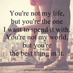 Oh, but you ARE my life and my world. Everything revolves around you ...