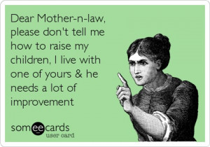 Dear Mother-n-law, please don't tell me how to raise my children, I ...