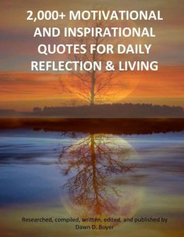 ... + Motivational and Inspirational Quotes for Daily Reflection & Living
