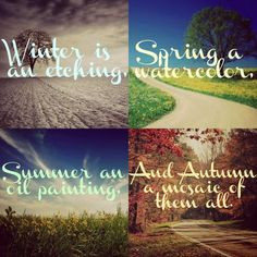 ... winter,spring,summer,fall,autumn,change,quote,inspiration,sayings