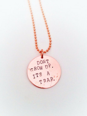 Don't Grow Up. It's a Trap - Hand Stamped Copper Necklace or Keychain ...