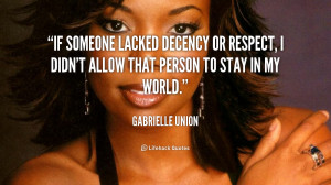 If someone lacked decency or respect, I didn't allow that person to ...