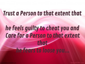 Trust a Person to that extent that he feels guilty to cheat you...
