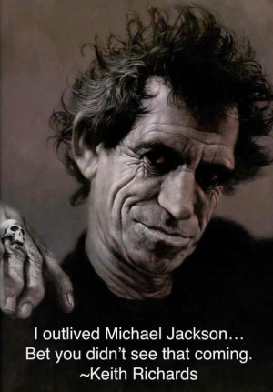 ... Michael Jackson... Bet you didnt see that coming. Keith Richards