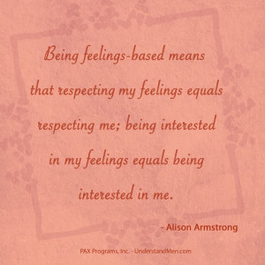 Being feelings-based means that respecting my feelings equals ...