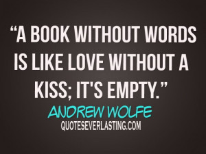 book without words is like love without a kiss; it’s empty.”