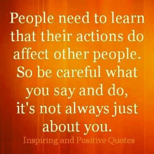Be careful what you say and do