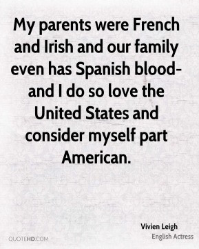 My parents were French and Irish and our family even has Spanish blood ...