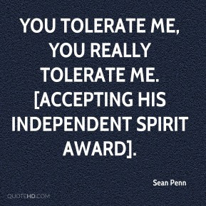 Sean Penn - You tolerate me, you really tolerate me. [Accepting his ...