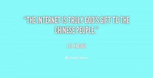 The Internet is truly God's gift to the Chinese people.”