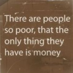 true if you really think about it, money doesn't make you happy More