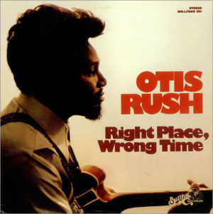 Otis Rush Right Place, Wrong Time USA LP RECORD 301