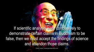 ... accept the findings of science and abandon those claims. - Dalai Lama