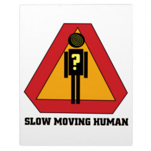 Slow Moving Humans Sign design plack Plaques