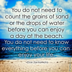 ... count the grains of sand or the drops of water before you can enjoy a