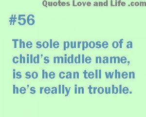 Parenting Quote - The sole purpose of a child's middle name - Quotes ...