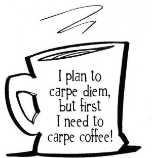 Carpe diem quotes, best, deep, sayings, coffee