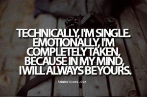 Quote:Technically, I’m single. Emotionally, I’m completely taken ...