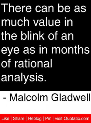 ... in months of rational analysis. - Malcolm Gladwell #quotes #quotations