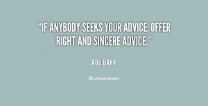 If anybody seeks your advice, offer right and sincere advice.”
