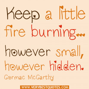 inspirational quotes, Keep a little fire burning; however small ...